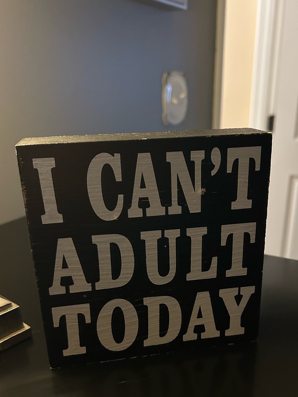 I CAN'T ADULT TODAY Block Sign - Black & White